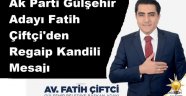 Ak Parti Gülşehir Adayı Fatih Çiftçi'den Regaip Kandili Mesajı